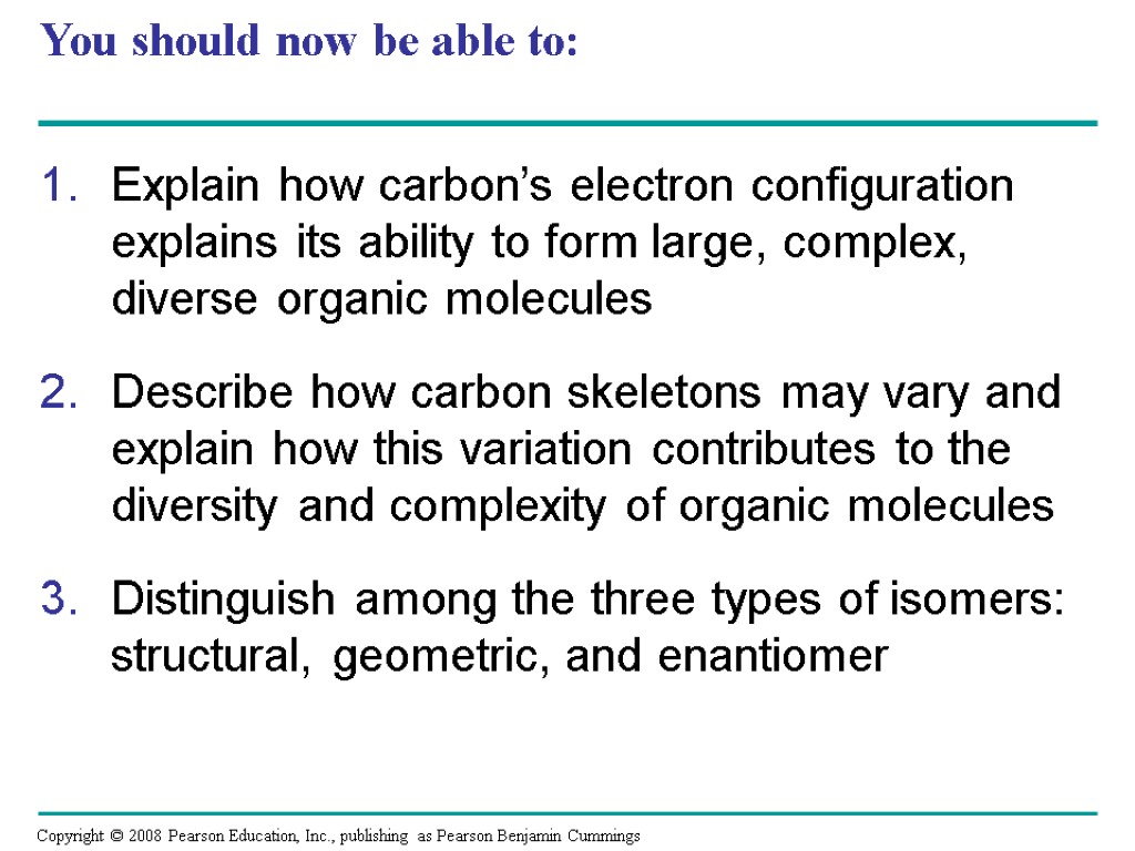 You should now be able to: Explain how carbon’s electron configuration explains its ability